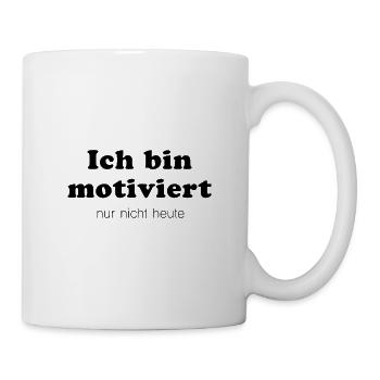 Ich bin motiviert - nur heute nicht - Tasse - Weiß - Rechts