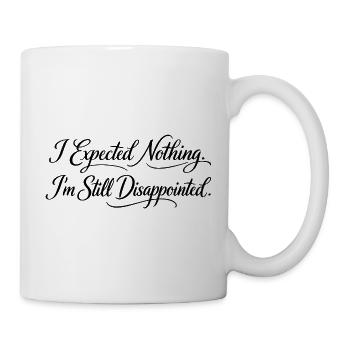 Sarkasmus Ich habe nichts erwartet Ich bin trotzde - Tasse - Weiß - Rechts