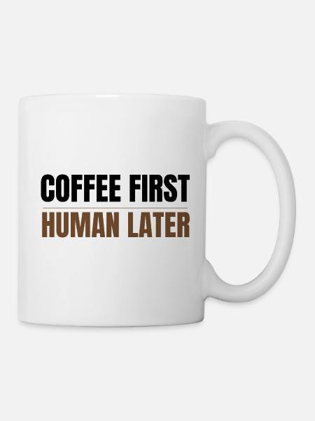 Coffee First Human Later Funny Coffee Lover Design - Mug - white