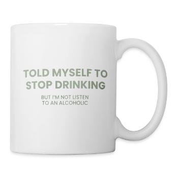Stop Drinking – Are You Listening - Mug - white - Right