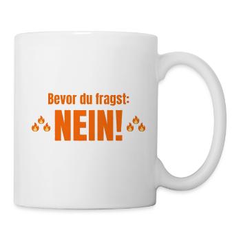 Bevor du fragst Nein ! - Tasse - Weiß - Rechts
