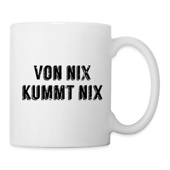 Von nix kummt nix – Österreichischer Spruch - Tasse - Weiß - Rechts
