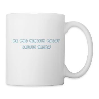he who hingith aboot - Tasse - Weiß - Rechts