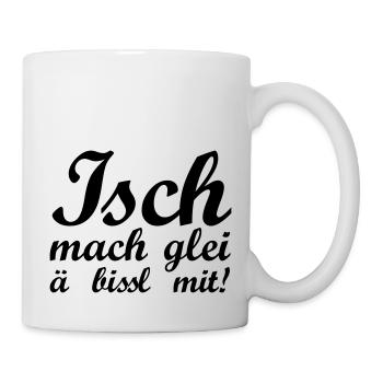 Isch mach glei ä bissl mit - Tasse - Weiß - Rechts