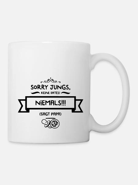 Sorry Jungs Keine Dates NIEMALS Sagt Papa - Tasse - Weiß