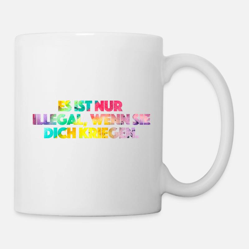 Es ist nur illegal, wenn sie Dich kriegen. - Tasse - Weiß