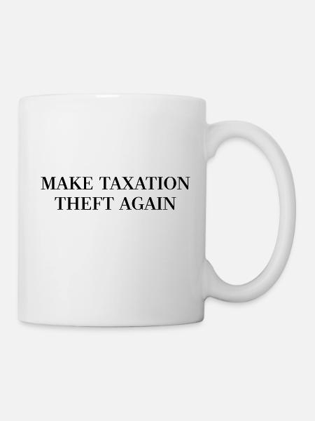 Make Taxation Theft Again - Tasse - Weiß