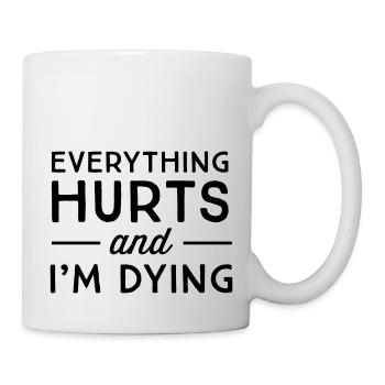 Everything hurts and I'm dying - Mug - white - Right