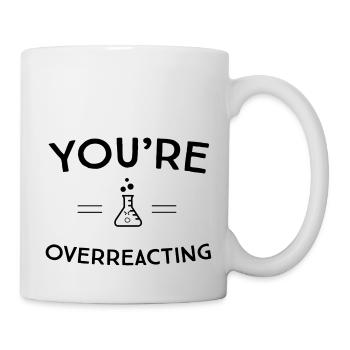 You're Overreacting - Mug - white - Right