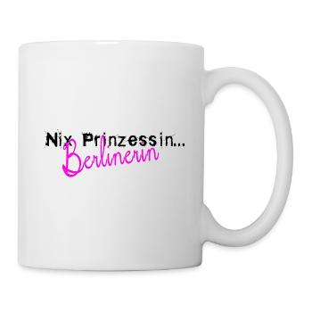 Nix Prinzessin, Berlinerin. Berlin, Berliner, Frau - Tasse - Weiß - Rechts