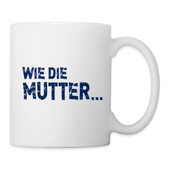 Wie die Mutter so die Tochter beste Mama Sprüche - Tasse - Weiß - Rechts