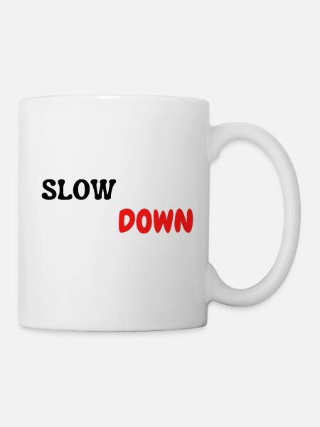 slow down - Tasse - Weiß
