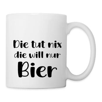 Die Tut Nix Die Will Nur Bier Trinken Geschenk Fun - Tasse - Weiß - Rechts