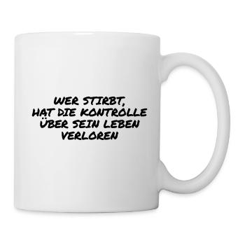 Wer stirbt hat die Kontrolle verloren - Tasse - Weiß - Rechts