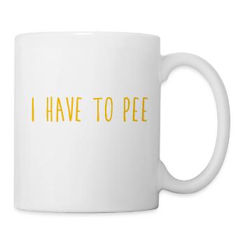 I Have To Pee 5 - Tasse - Weiß - Rechts