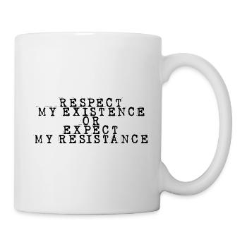 Respect My Existence Or Expect My Resistance 7 - Tasse - Weiß - Rechts