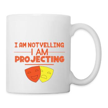 I Am Not Yelling I Am Projecting For Actors And - Mug - white - Right