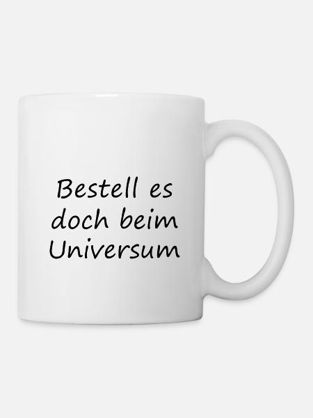 Bestell es doch beim Universum - Tasse - Weiß