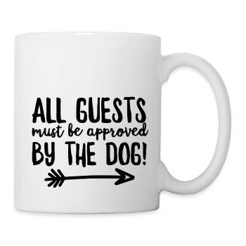 All Guests Must Be Approved By The Dog - Mug - white - Right