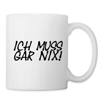 Ich Muss Gar Nix! - Tasse - Weiß - Rechts
