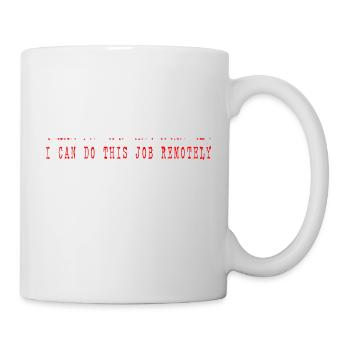 I Can Do This Job Remotely 4 - Mug - white - Right