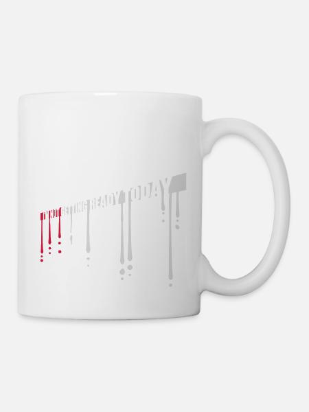 not getting ready today - Tasse - Weiß