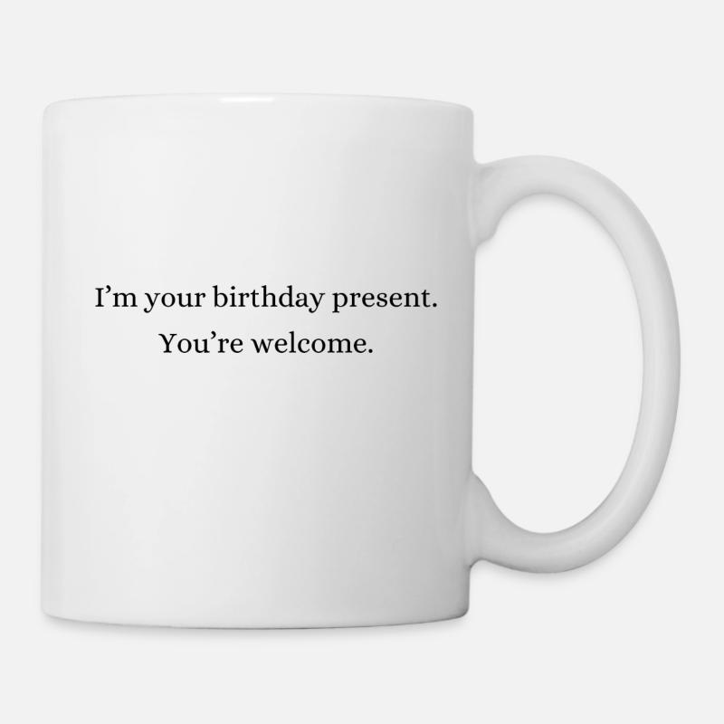 Ich bin dein Geburtstagsgeschenk | Geburtstagsgeschenk - Tasse - Weiß