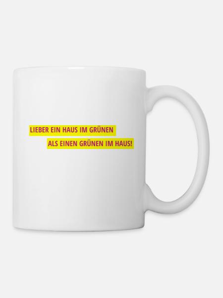 Lieber ein Haus im Grünen als einen Grünen im Haus - Tasse - Weiß