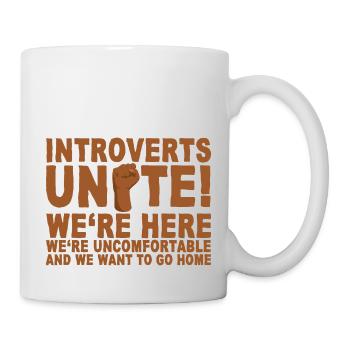 Introverts Unite! We're Here We're Uncomfortable 4 - Tasse - Weiß - Rechts
