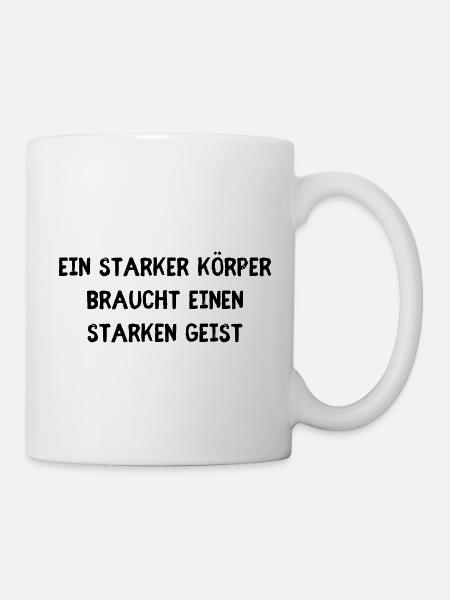 Ein starker Körper braucht ein starken Geist - Tasse - Weiß