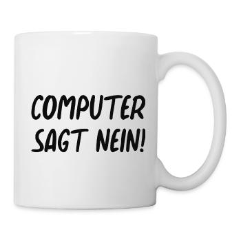 Computer sagt nein! Lustiger Serien Fan - Tasse - Weiß - Rechts