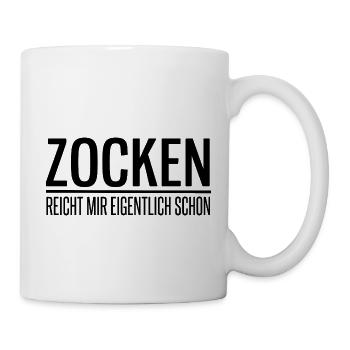 Zocken reicht mir eigentlich schon - Tasse - Weiß - Rechts