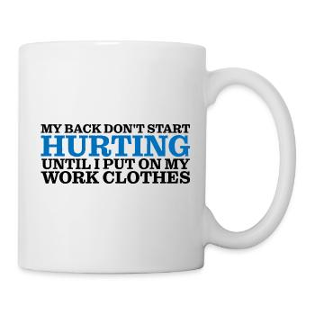My Back Don't Start Hurting Until Work 4 - Mug - white - Right