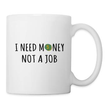 J’ai besoin d’argent, pas d’un emploi - Mug blanc - blanc - Droite