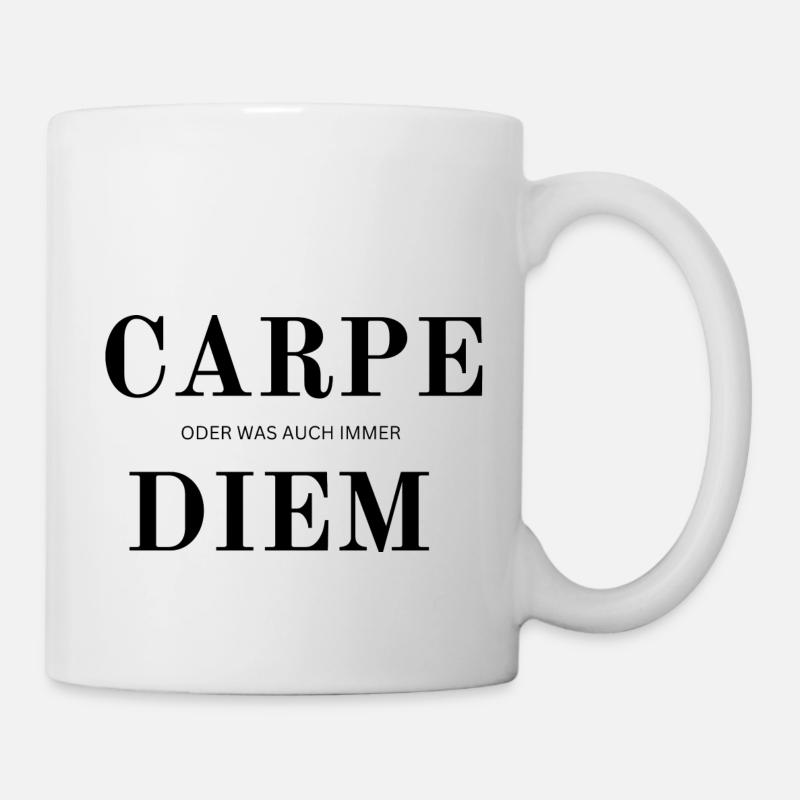 Carpe Diem oder was auch immer - Tasse - Weiß