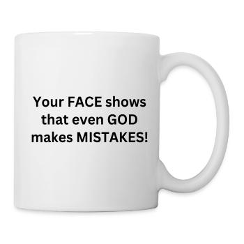 Your face shows that even god makes mistakes - Mug - white - Right