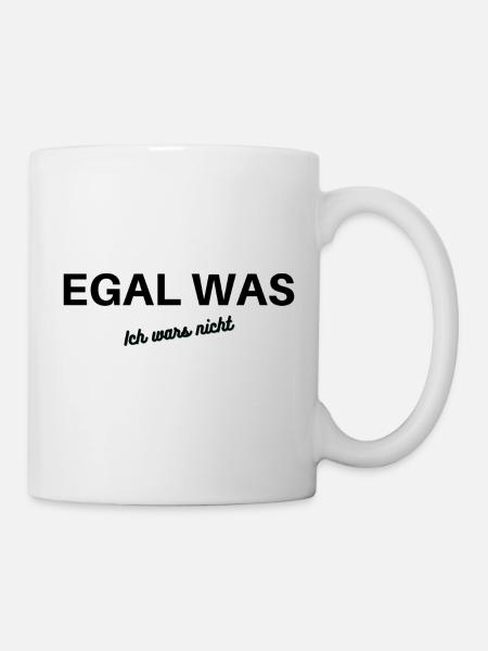 Egal was, ich wars nicht!!! - Tasse - Weiß