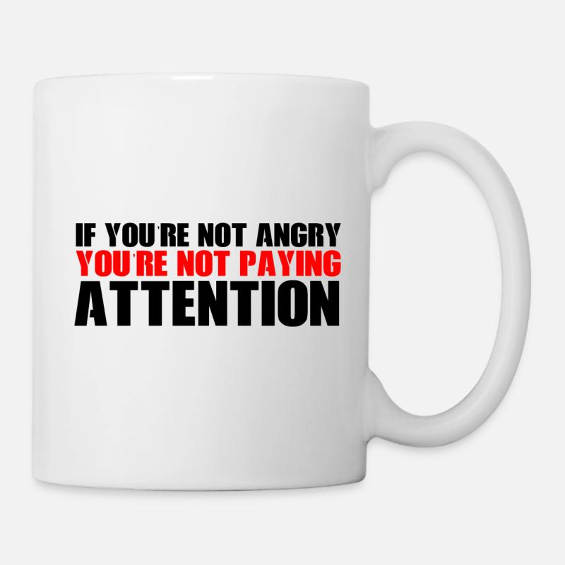 Si vous n’êtes pas en colère, vous ne faites pas attention 4 - Mug blanc - blanc