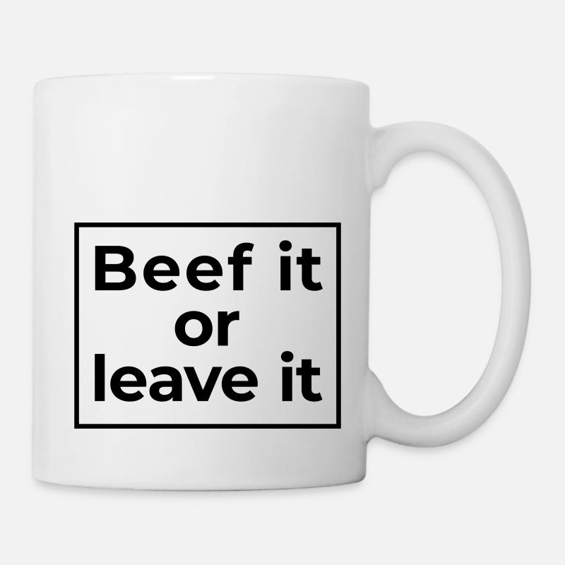 beef it or leave it - Tasse - Weiß