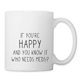 Si vous êtes heureux et que vous le savez, qui a besoin de médicaments? - Mug blanc - blanc - Droite