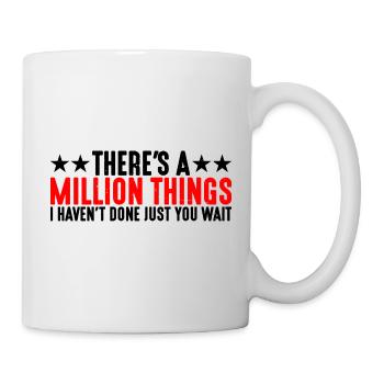 There's A Million Things I Haven't Done 4 - Mug - white - Right