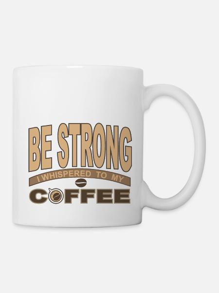 Be Strong I Whispered To My Coffee - Mug - white