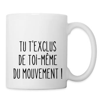 tu t'exclus de toi-même du mouvement - Mug blanc - blanc - Droite