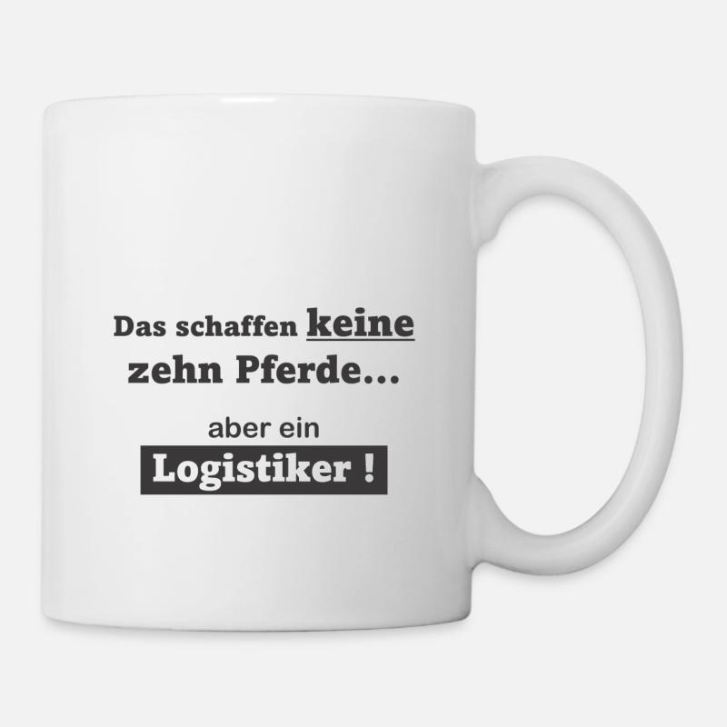 Keine 10 Pferde! Aber ein Logistiker - Tasse - Weiß