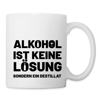 Alkohol ist keine Lösung sondern ein Destillat - Tasse - Weiß - Rechts