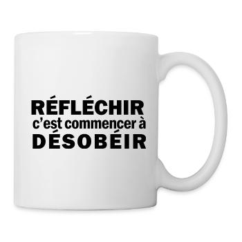 Réfléchir c'est commencer à désobéir - Mug blanc - blanc - Droite