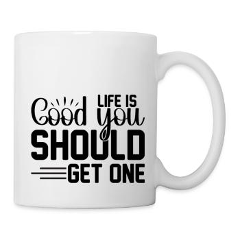 Life is good you should get one - Mug - white - Right