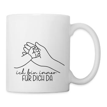 ich bin immer für dich da - Tasse - Weiß - Rechts