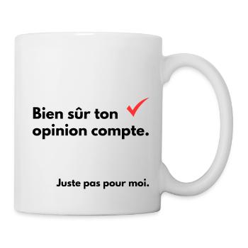 Bien sûr ton opinion compte - Mug blanc - blanc - Droite