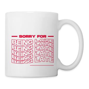 Sorry For Being Late. Funny Delay - Mug - white - Right